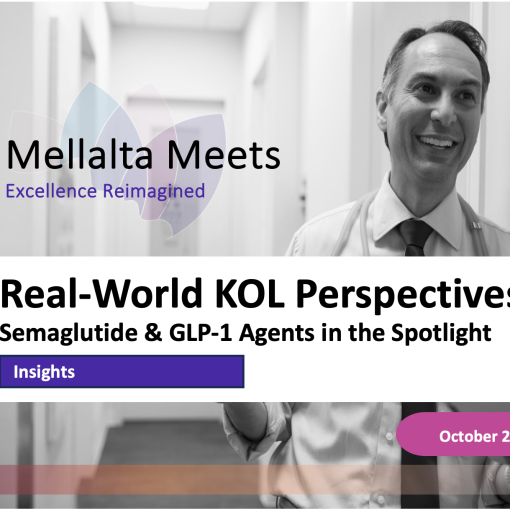 Real-World KOL Perspectives Semaglutide & GLP-1 Agents in the Spotlight Mellalta Meets