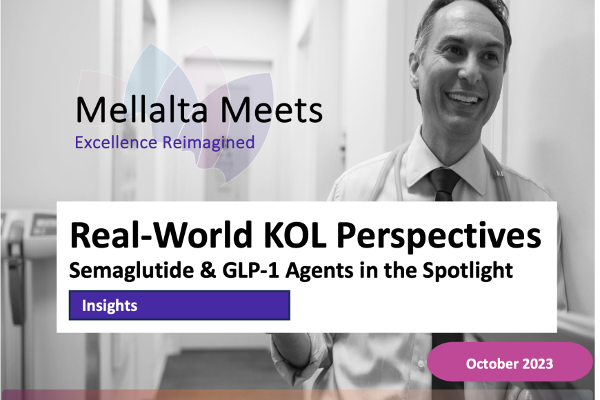 Real-World KOL Perspectives Semaglutide & GLP-1 Agents in the Spotlight Mellalta Meets
